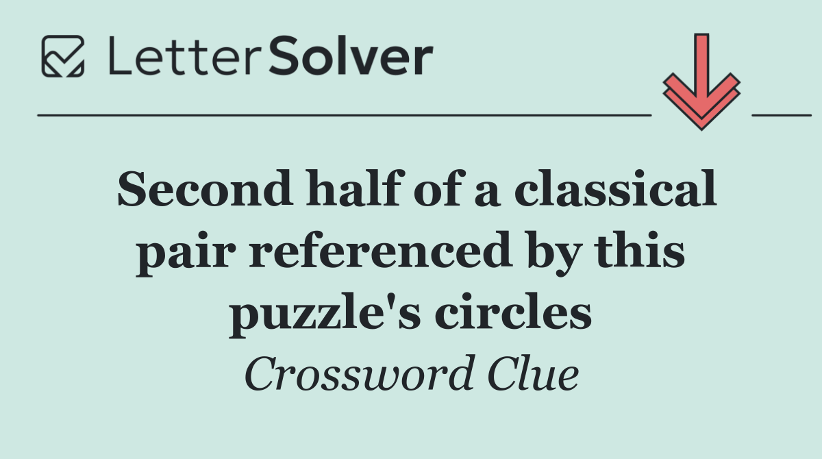 Second half of a classical pair referenced by this puzzle's circles