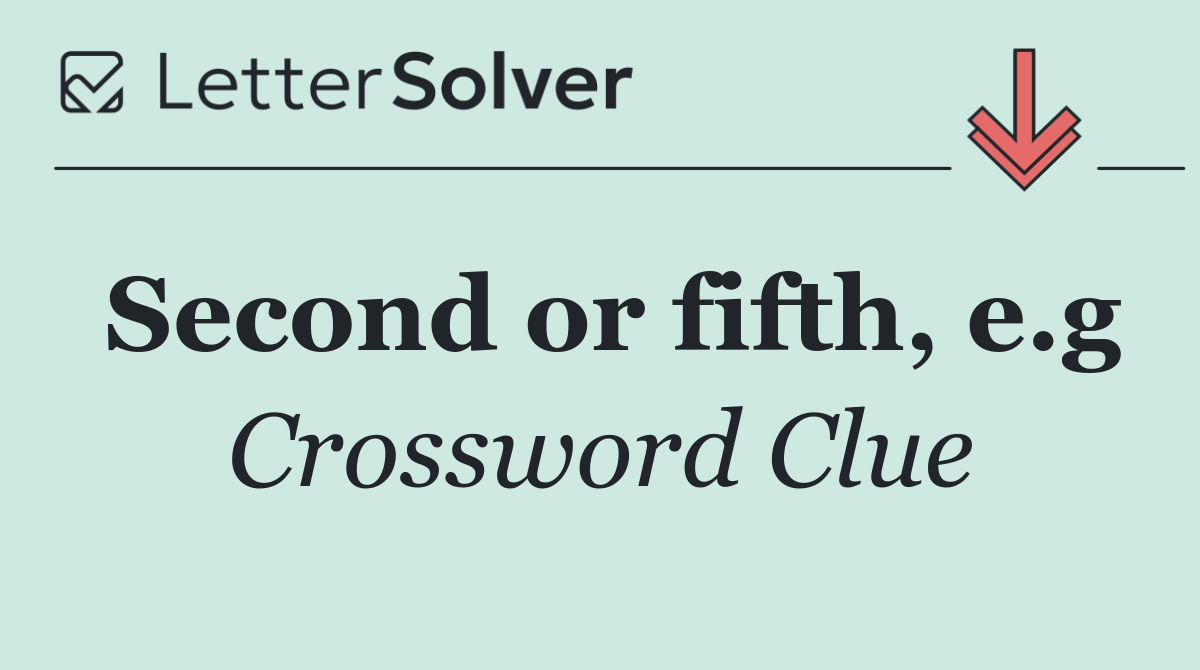 Second or fifth, e.g
