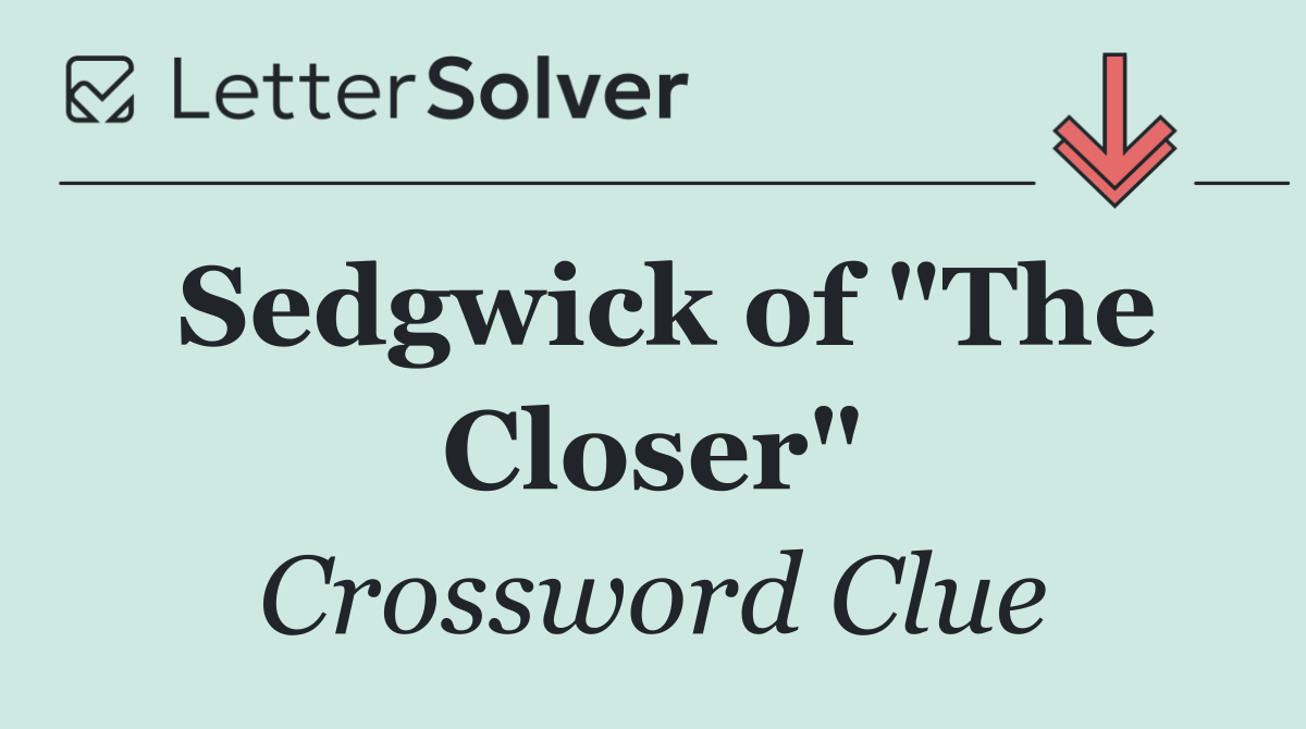 Sedgwick of "The Closer"