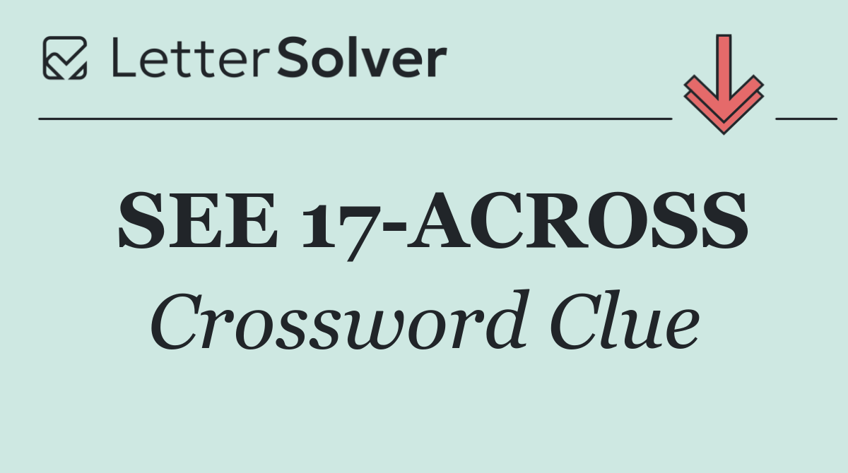 SEE 17 ACROSS