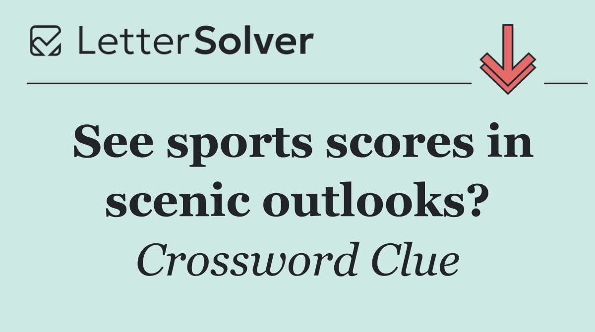 See sports scores in scenic outlooks?