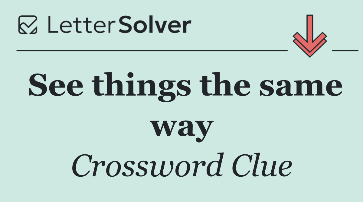 See things the same way