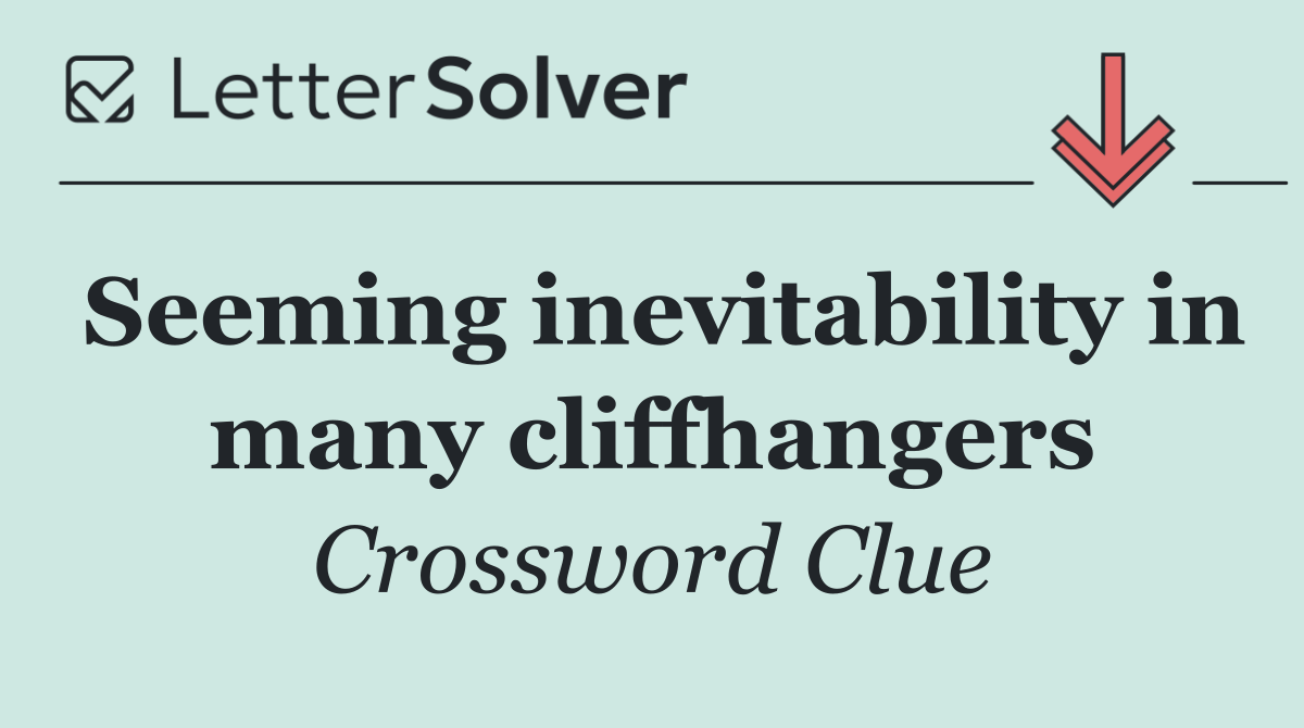 Seeming inevitability in many cliffhangers