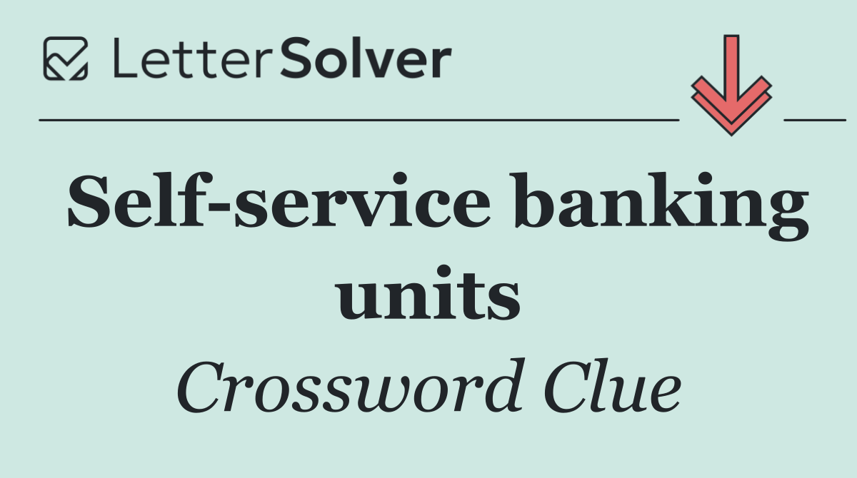 Self service banking units