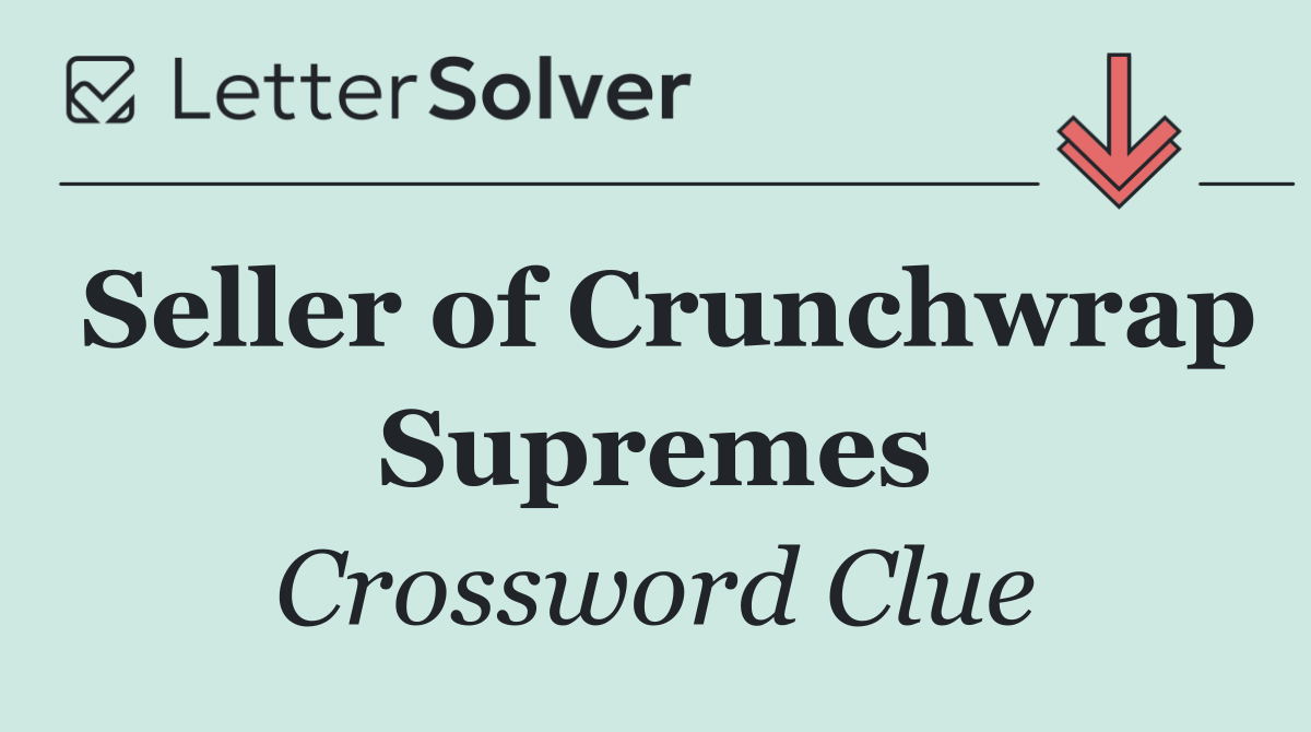 Seller of Crunchwrap Supremes