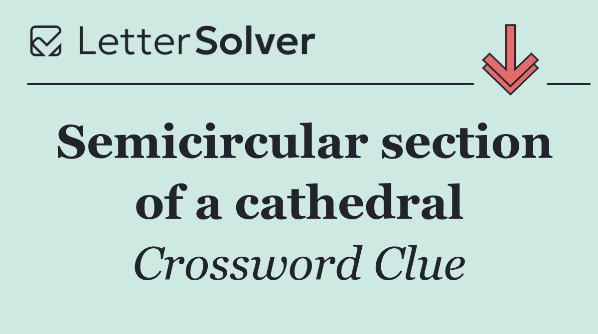 Semicircular section of a cathedral