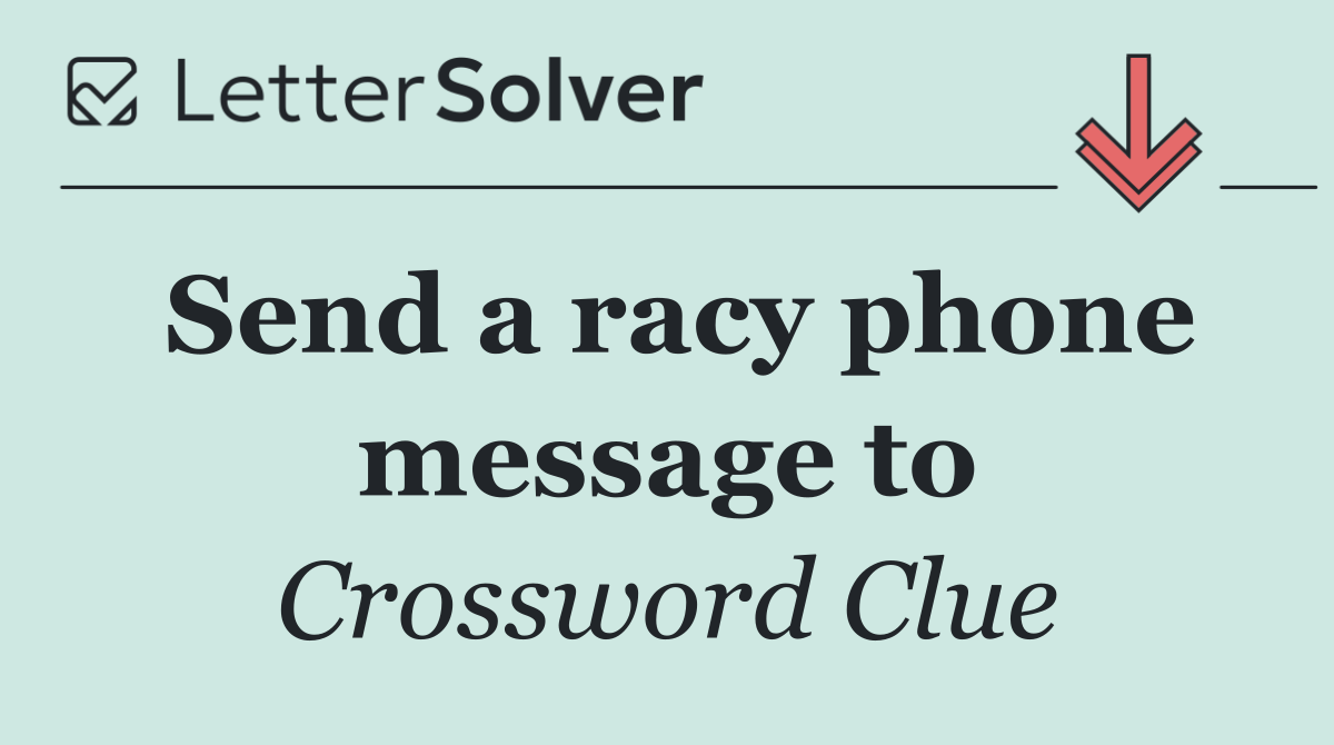 Send a racy phone message to