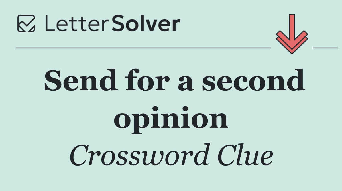 Send for a second opinion