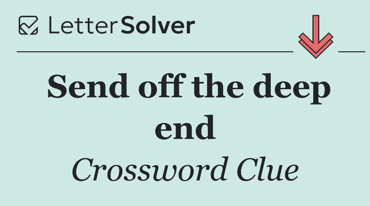 Send off the deep end
