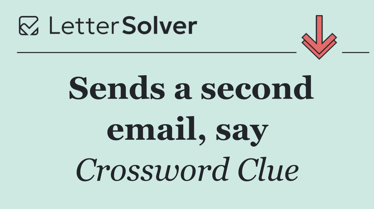 Sends a second email, say