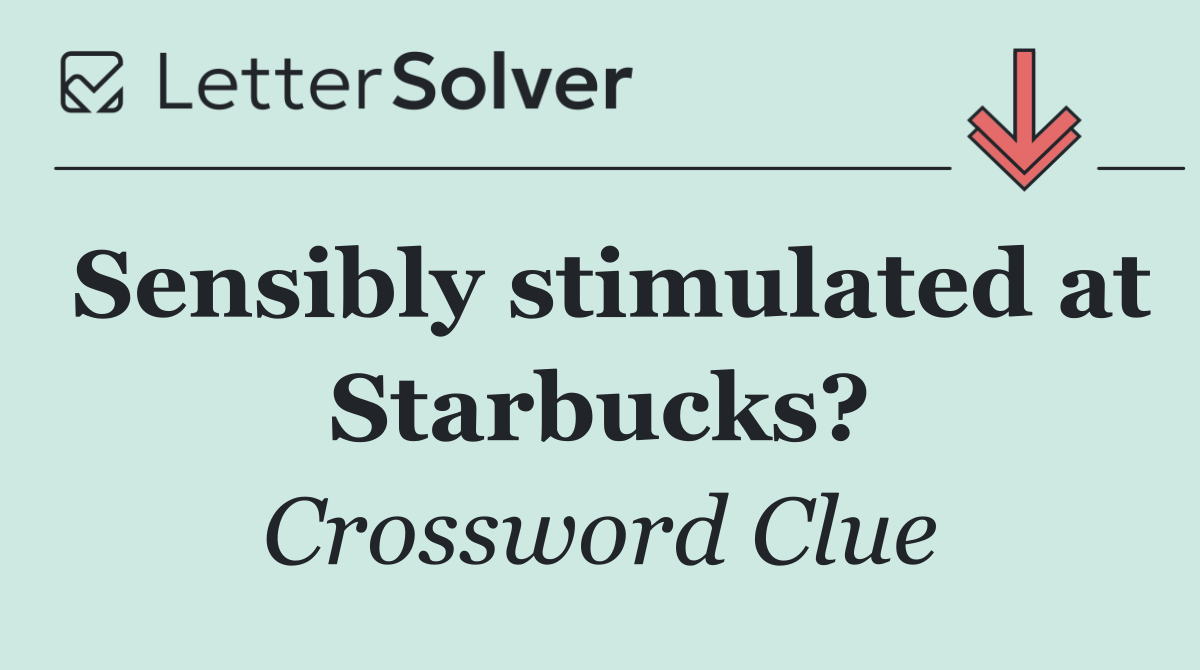 Sensibly stimulated at Starbucks?