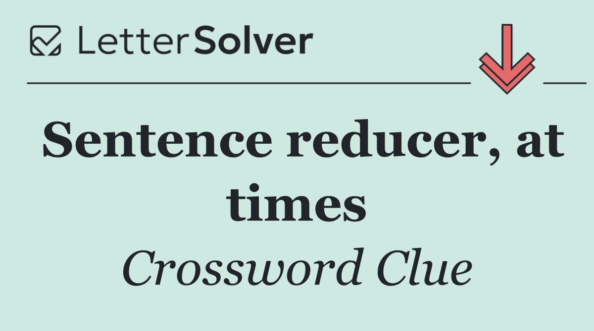 Sentence reducer, at times