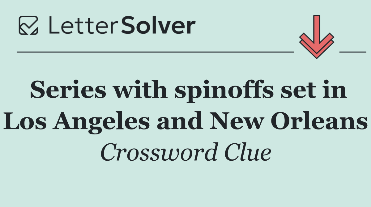 Series with spinoffs set in Los Angeles and New Orleans