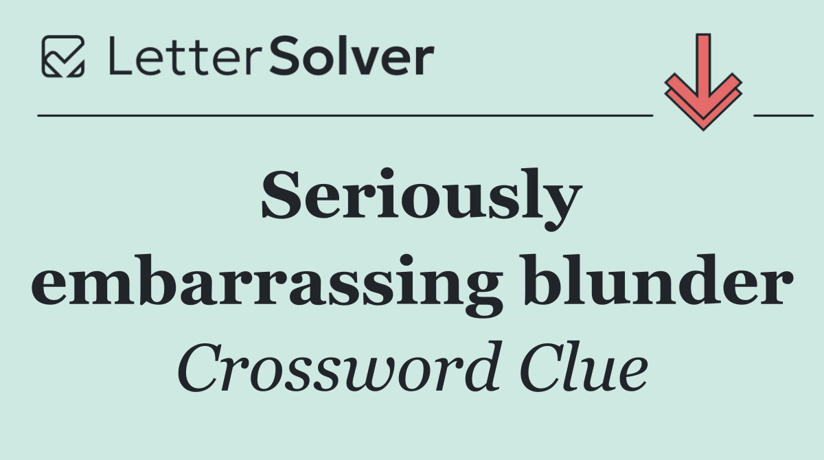 Seriously embarrassing blunder