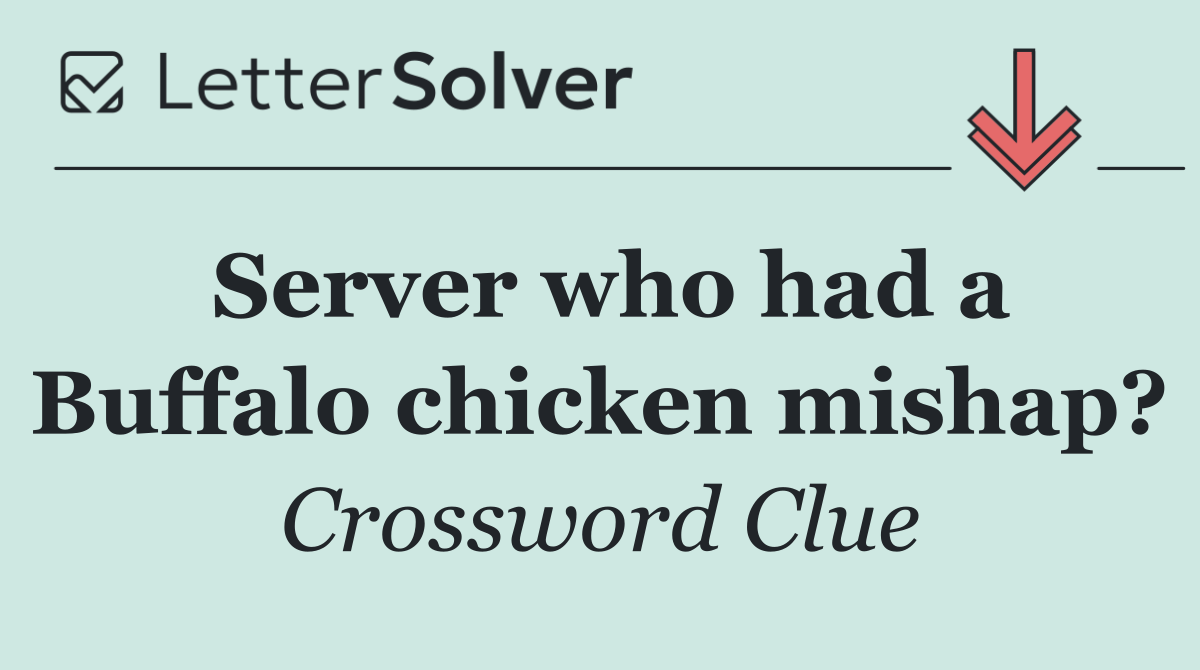 Server who had a Buffalo chicken mishap?