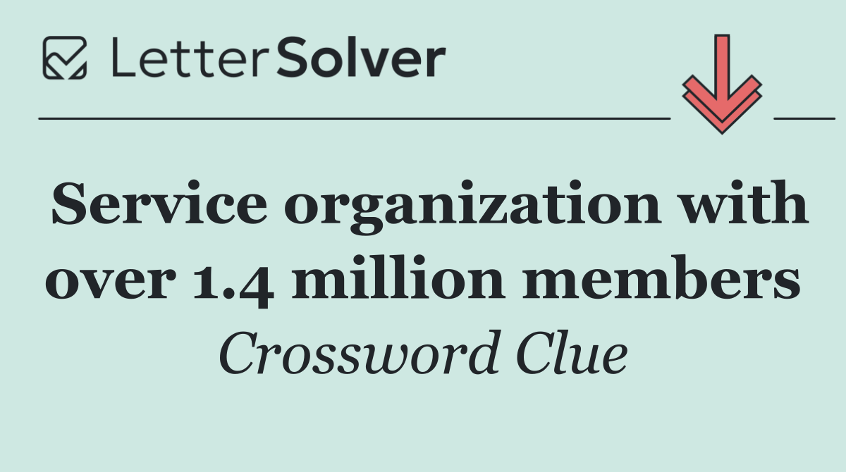 Service organization with over 1.4 million members