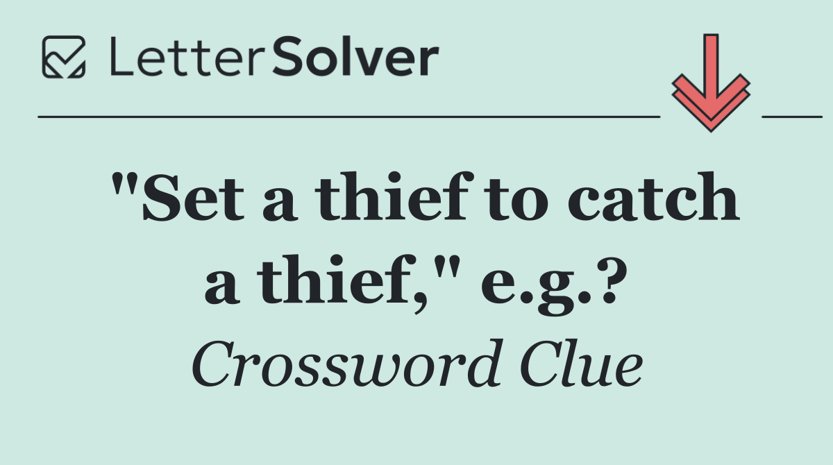 "Set a thief to catch a thief," e.g.?