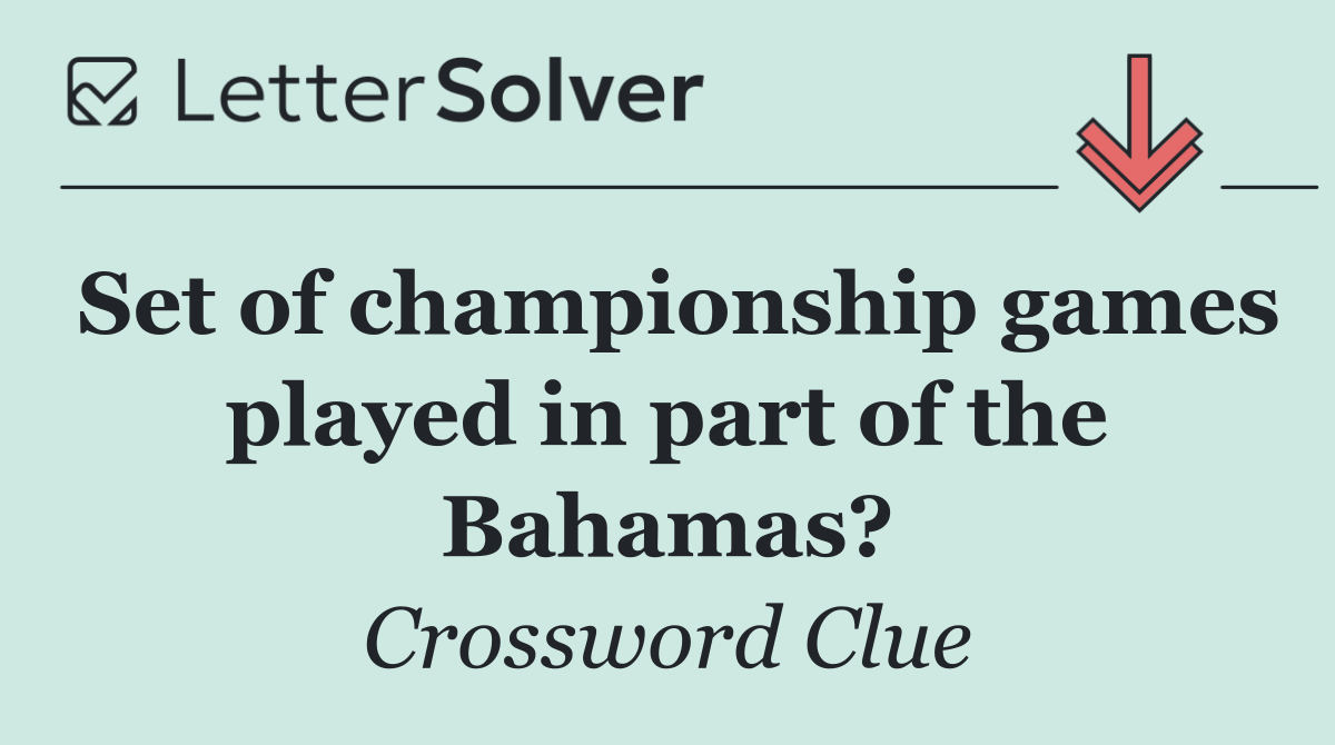 Set of championship games played in part of the Bahamas?