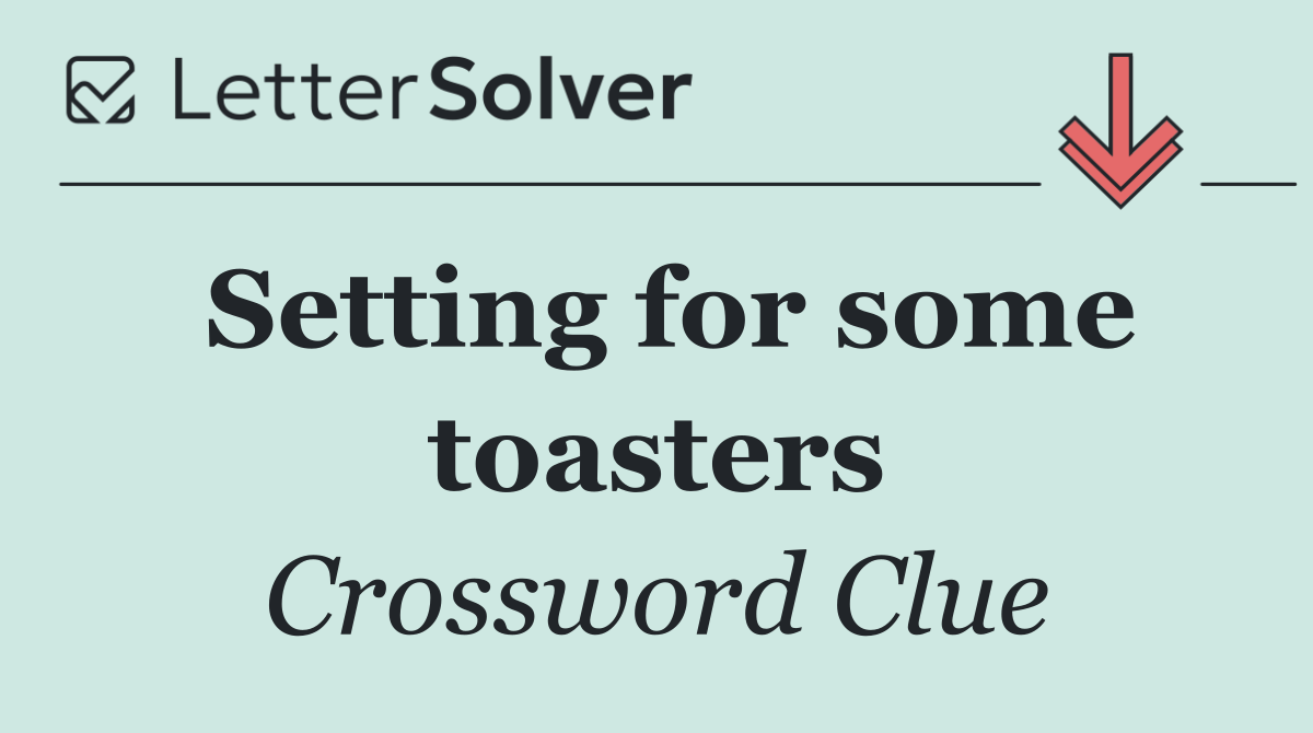 Setting for some toasters