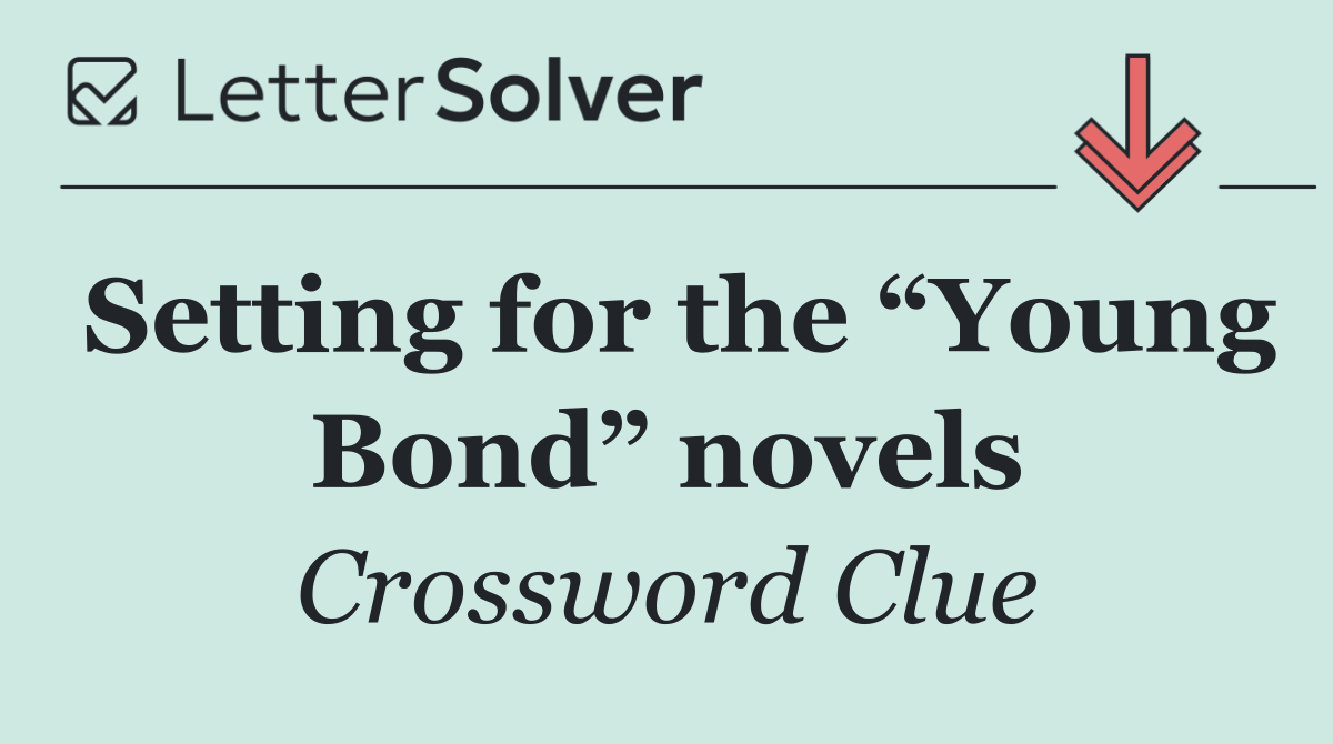 Setting for the “Young Bond” novels