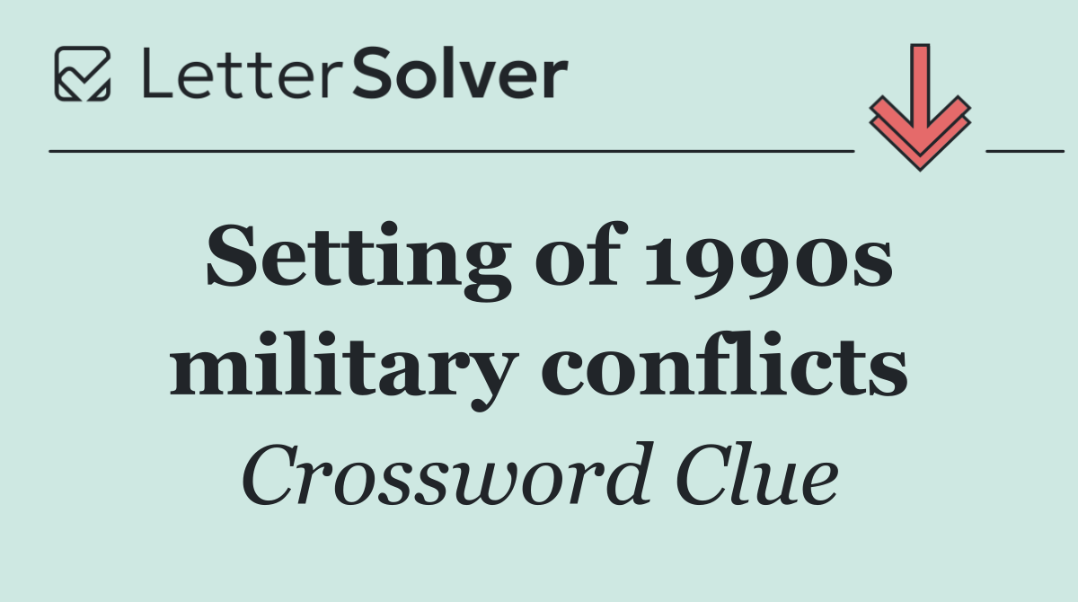 Setting of 1990s military conflicts