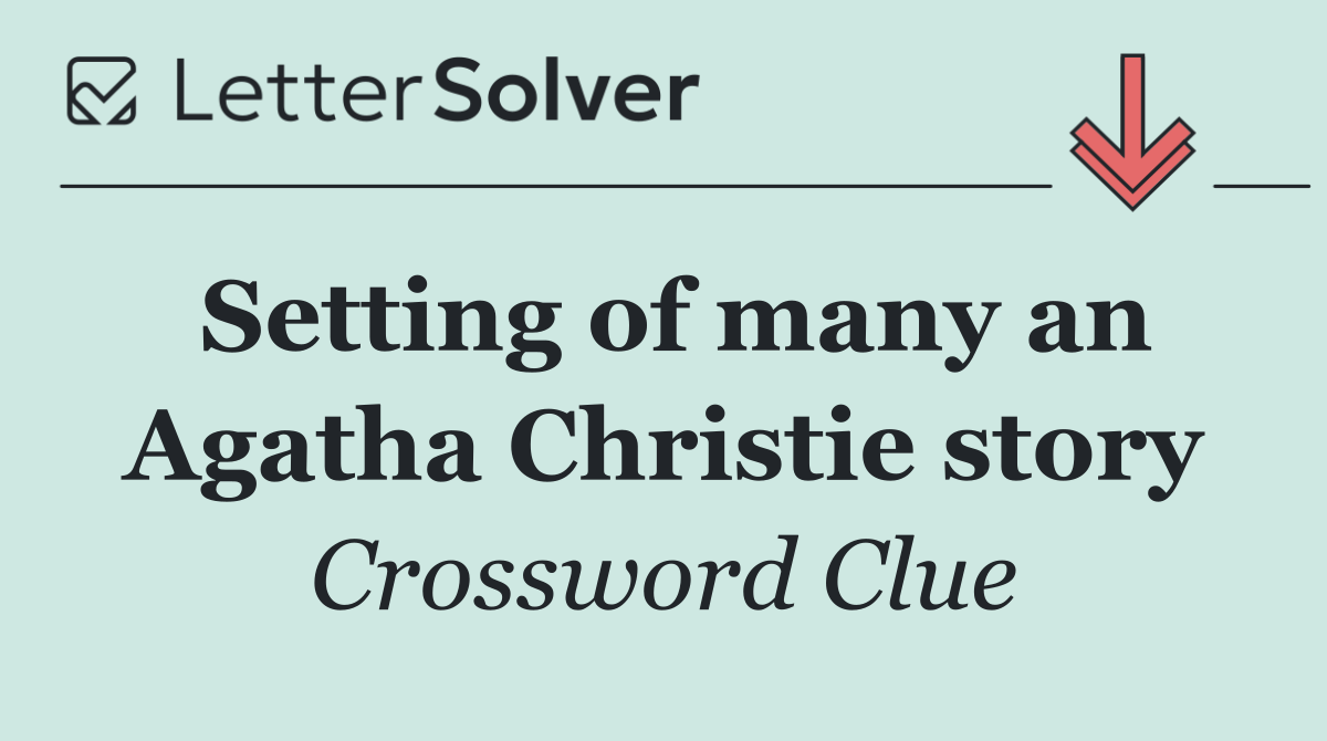 Setting of many an Agatha Christie story