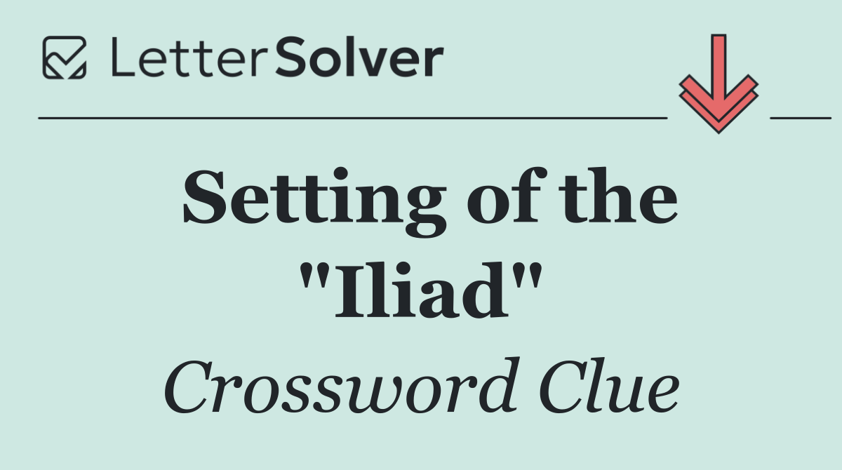 Setting of the "Iliad"