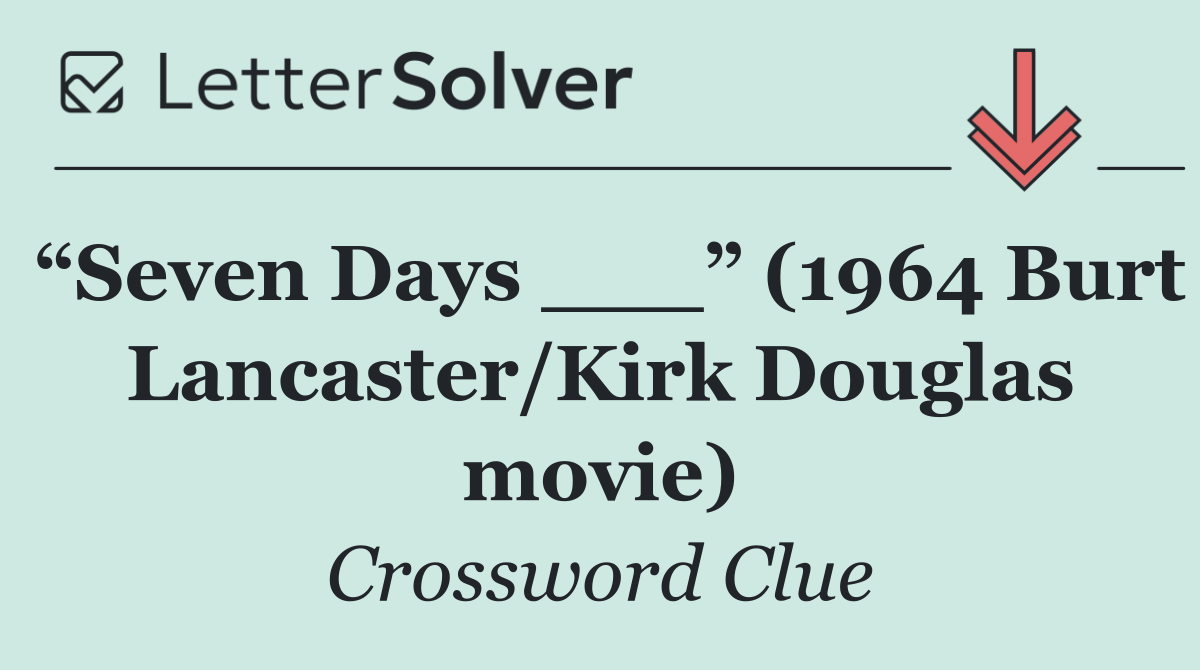 “Seven Days ___” (1964 Burt Lancaster/Kirk Douglas movie)
