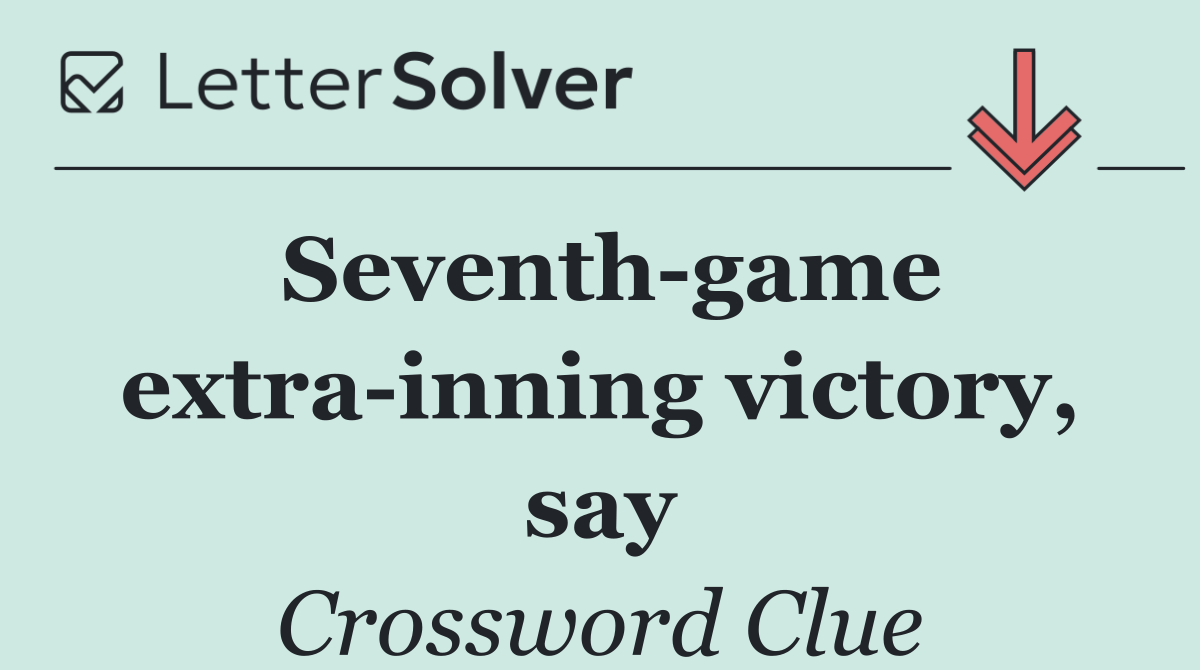 Seventh game extra inning victory, say