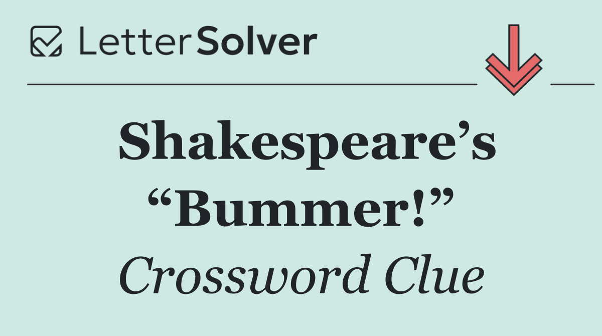 Shakespeare’s “Bummer!”