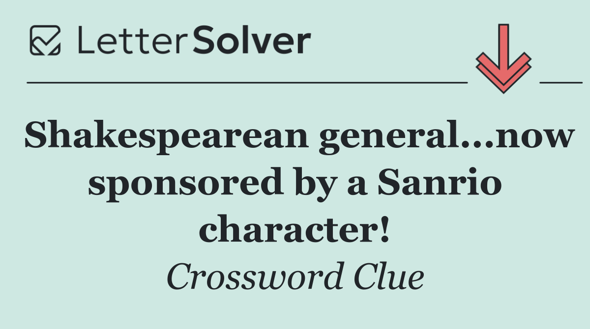 Shakespearean general...now sponsored by a Sanrio character!