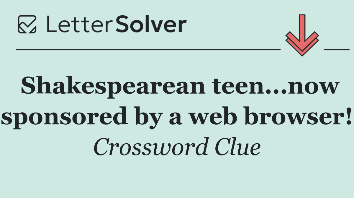 Shakespearean teen...now sponsored by a web browser!
