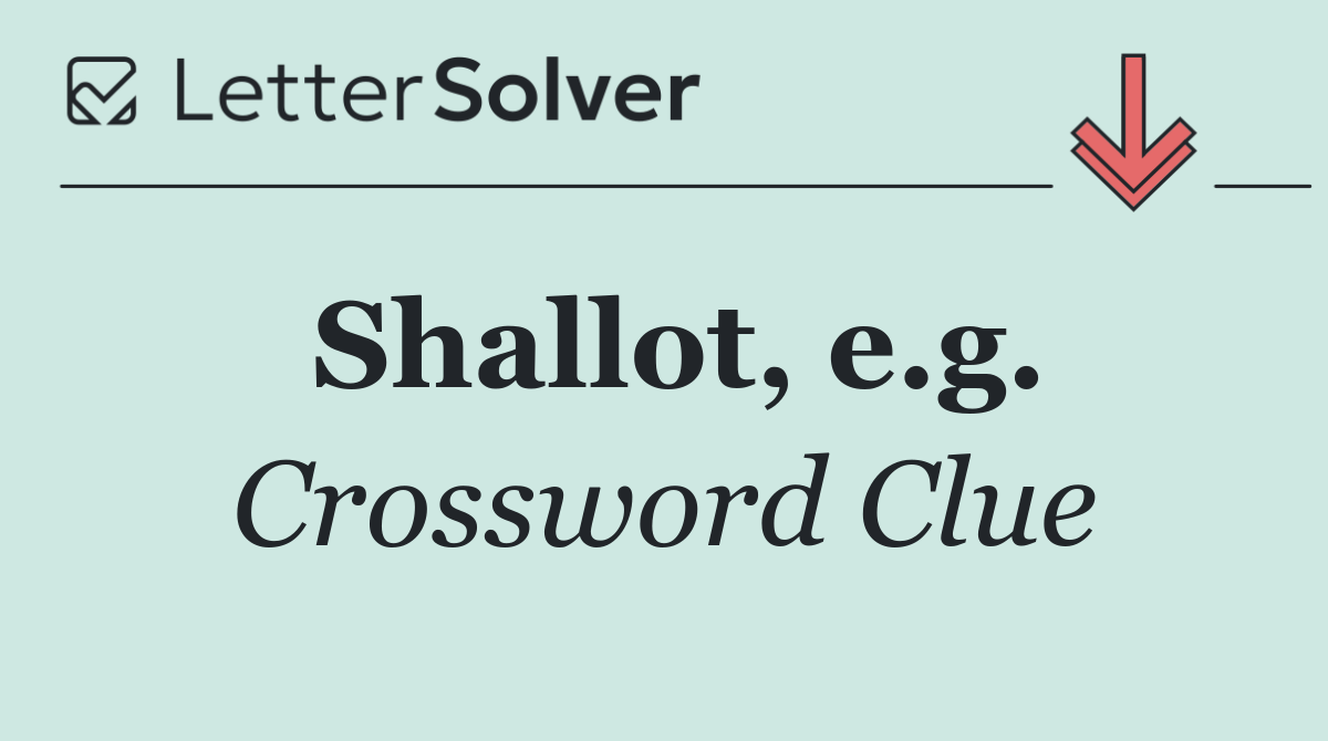 Shallot, e.g.