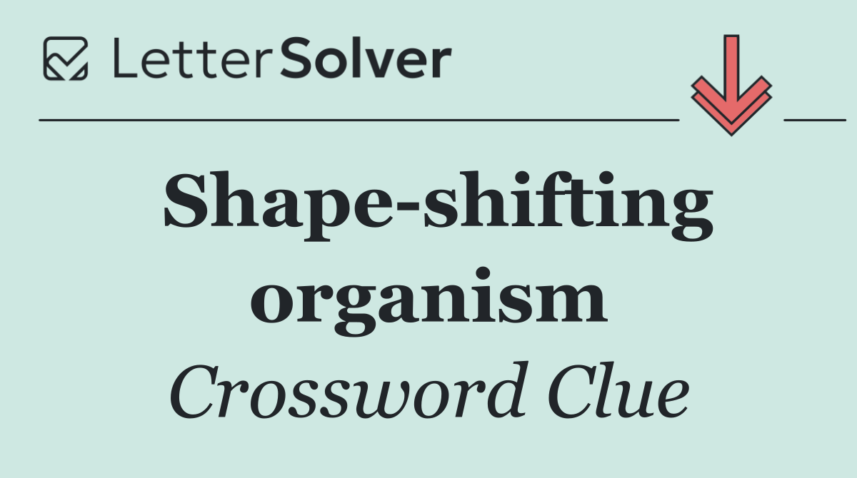 Shape shifting organism