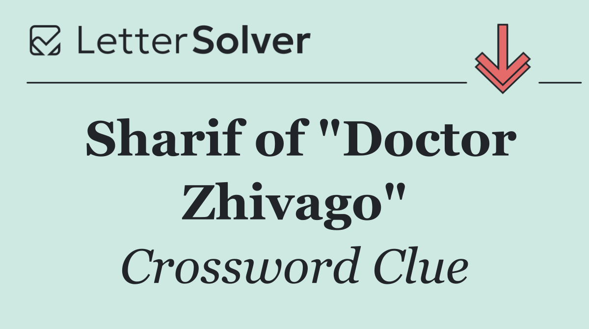Sharif of "Doctor Zhivago"