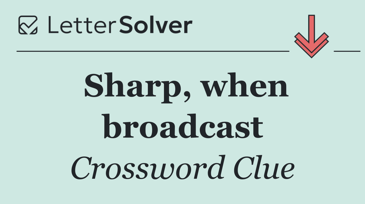 Sharp, when broadcast
