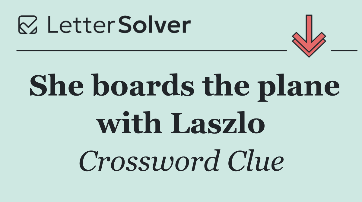 She boards the plane with Laszlo