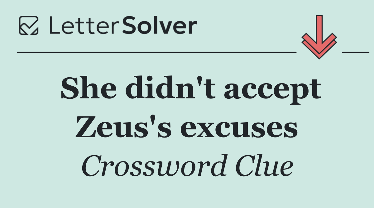 She didn't accept Zeus's excuses