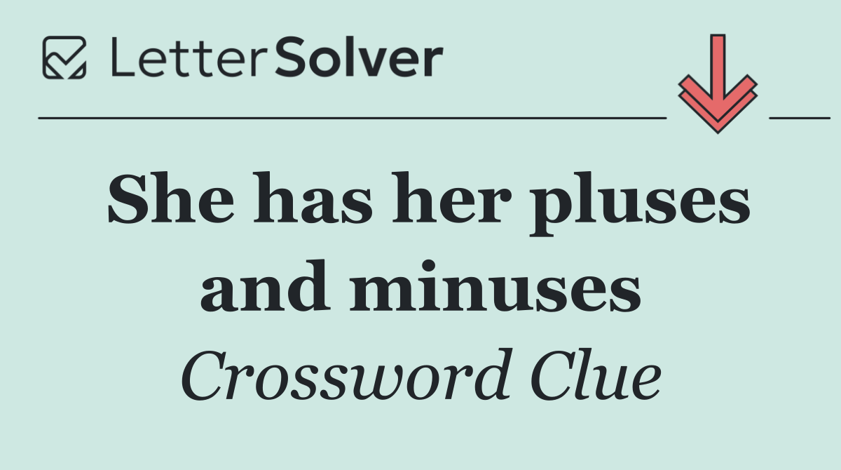 She has her pluses and minuses
