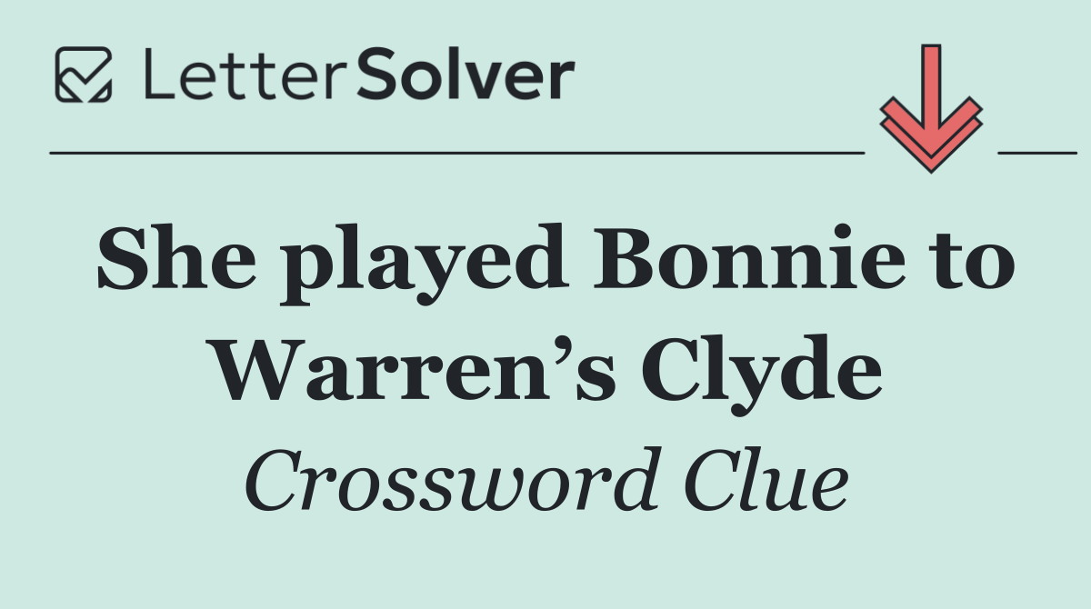 She played Bonnie to Warren’s Clyde
