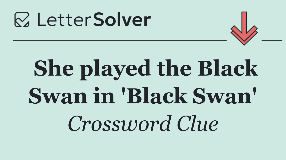 She played the Black Swan in 'Black Swan'