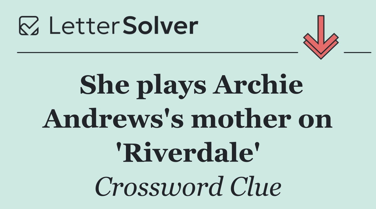 She plays Archie Andrews's mother on 'Riverdale'