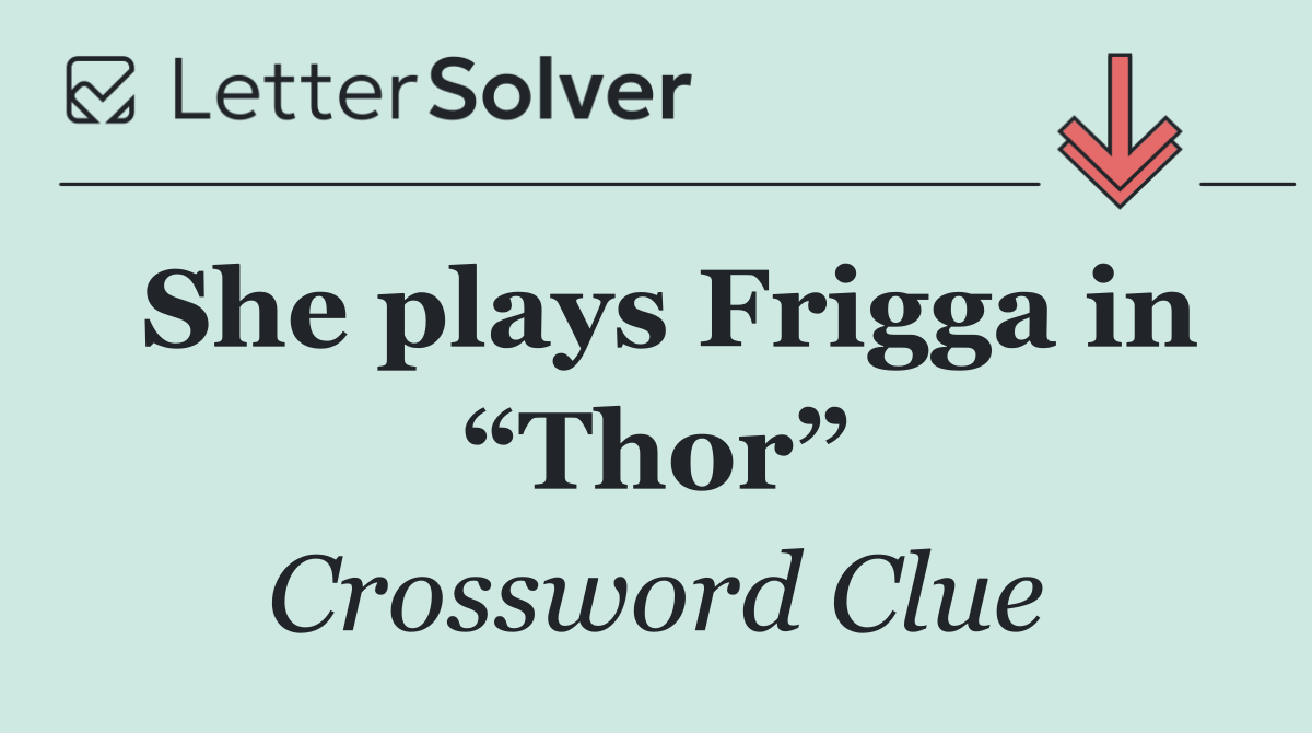 She plays Frigga in “Thor”