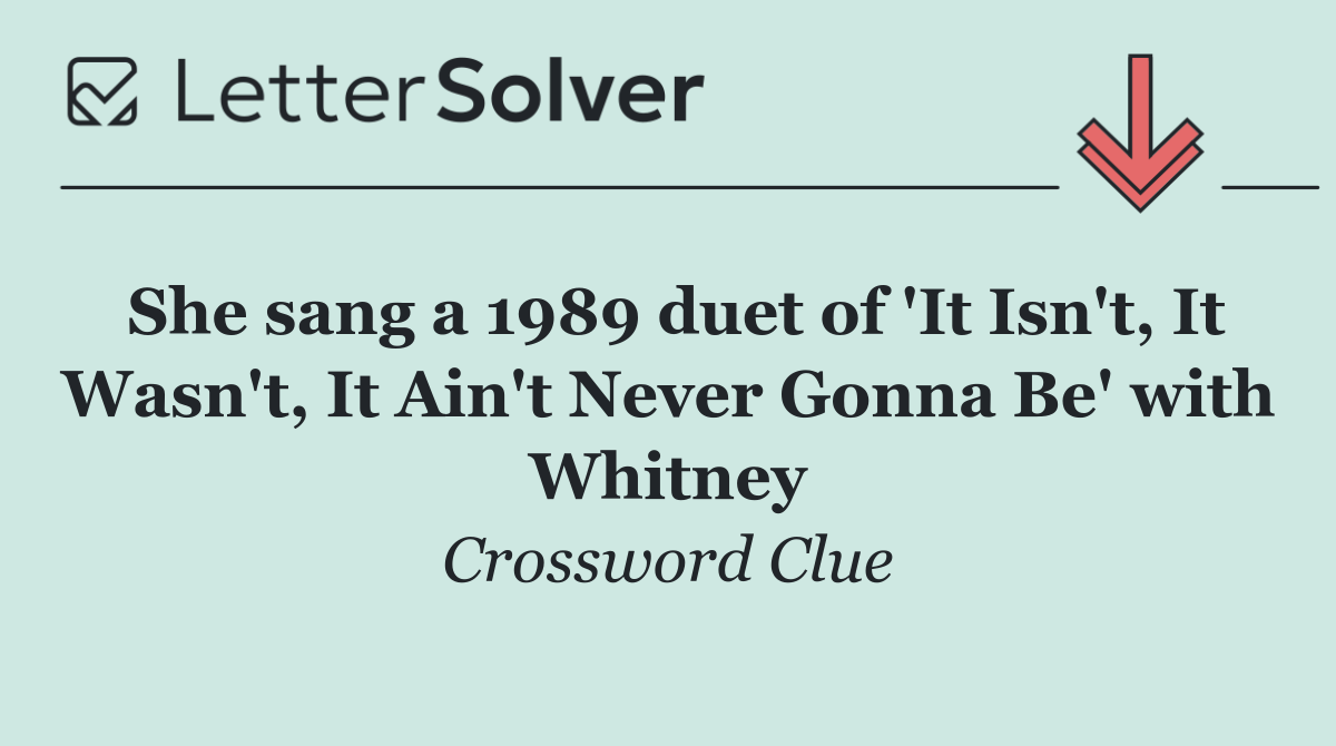 She sang a 1989 duet of 'It Isn't, It Wasn't, It Ain't Never Gonna Be' with Whitney