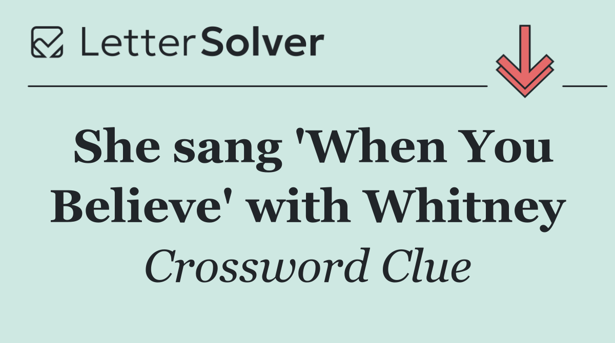 She sang 'When You Believe' with Whitney