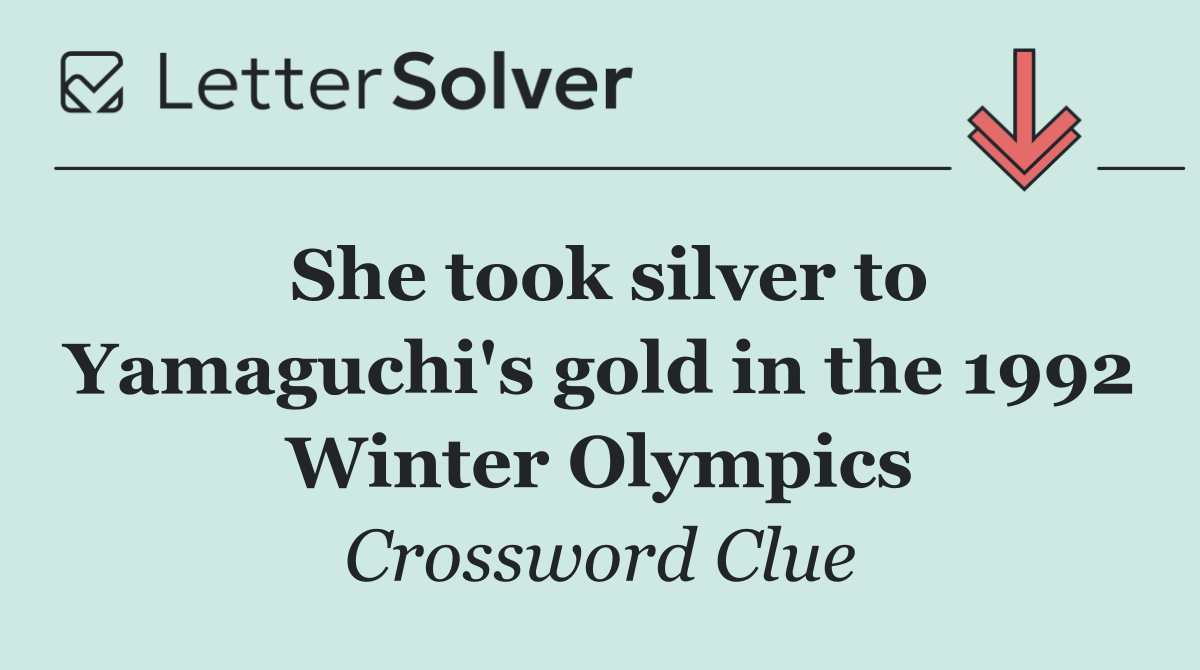 She took silver to Yamaguchi's gold in the 1992 Winter Olympics