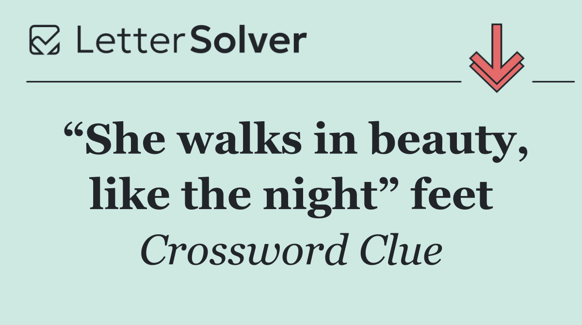 “She walks in beauty, like the night” feet
