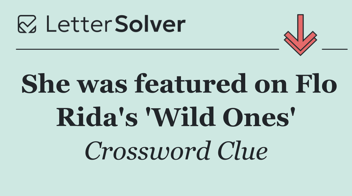 She was featured on Flo Rida's 'Wild Ones'