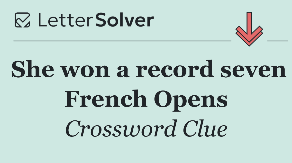 She won a record seven French Opens