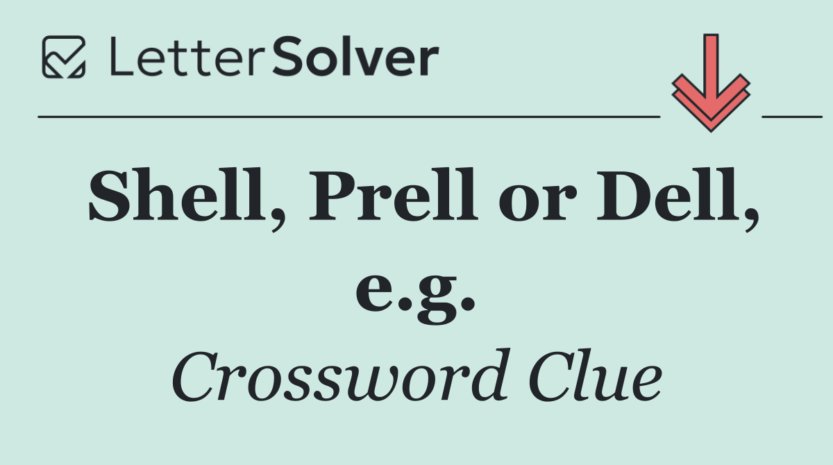 Shell, Prell or Dell, e.g.